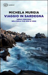 Viaggio_In_Sardegna_Undici_Percorsi_Nell`isola_Che_Non_Si_Vede_-Murgia_Michela